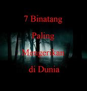 Binatang Paling Mengerikan Di Dunia